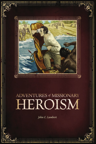 Adventures of Missionary Heroism