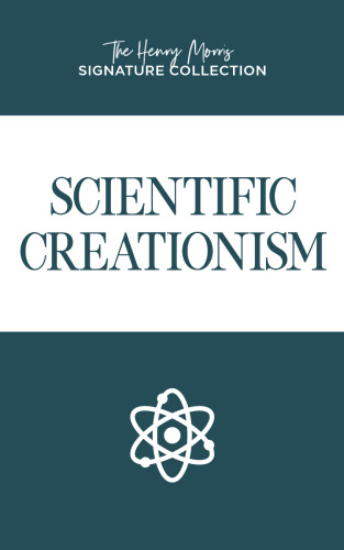 Scientific Creationism (The Henry Morris Signature Collection)
