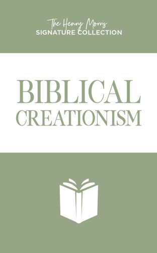 Biblical Creationism (Henry Morris Signature Collection)