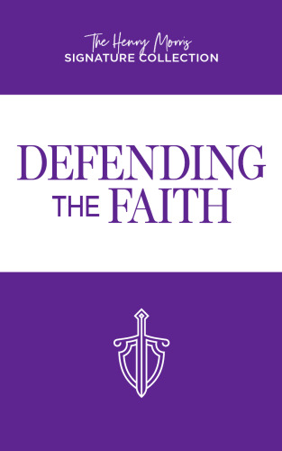 Defending the Faith (The Henry Morris Signature Collection)