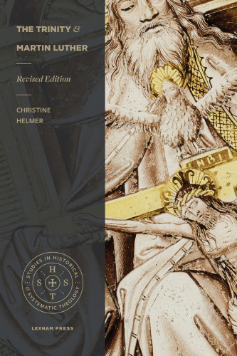 The Trinity and Martin Luther (Studies in Historical and Systematic Theology)