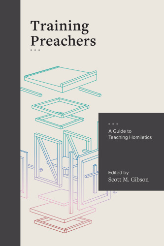 Training Preachers: A Guide to Teaching Homiletics