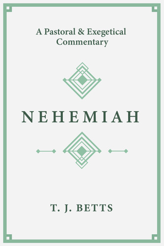 Nehemiah: A Pastoral and Exegetical Commentary