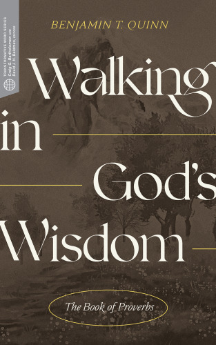 Walking in God’s Wisdom: The Book of Proverbs (Transformative Word)