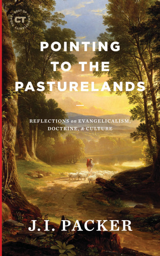 Pointing to the Pasturelands: Reflections on Evangelicalism, Doctrine, & Culture (Best of Christianity Today)