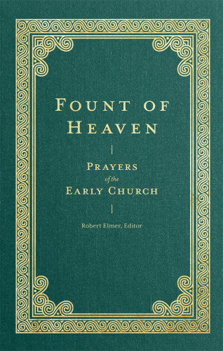 Fount of Heaven: Prayers of the Early Church (Prayers of the Church)