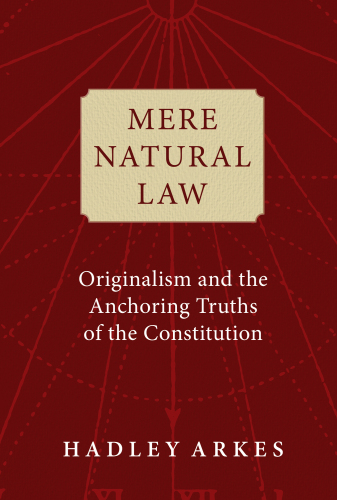 Mere Natural Law: Originalism and the Anchoring Truths of the Constitution