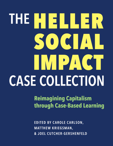 The Heller Social Impact Case Collection: Reimagining Capitalism through Case-Based Learning (Volume 1)