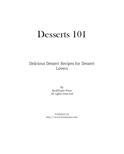 Desserts 101: Delicious Dessert Recipes for Dessert Lovers