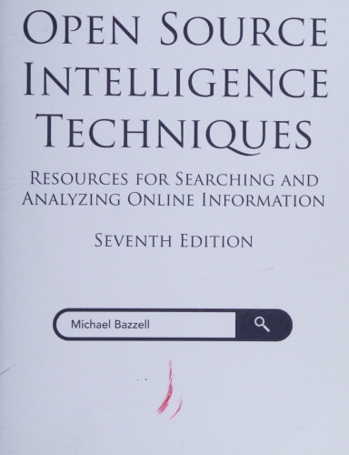 Open Source Intelligence Techniques: Resources for Searching and Analyzing Online Information