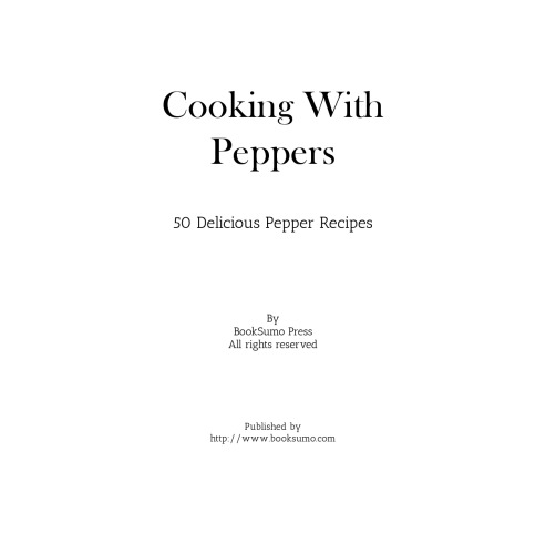 Cooking With Peppers: 50 Delicious Pepper Recipes