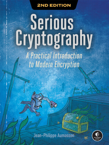 Serious Cryptography, 2nd Edition: A Practical Introduction to Modern Encryption