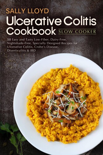 Ulcerative Colitis Cookbook: Slow Cooker—50 Easy and Tasty Specially Designed Slow Cooker Recipes for Ulcerative Colitis, Crohn’s Disease, Diverticulitis & IBD