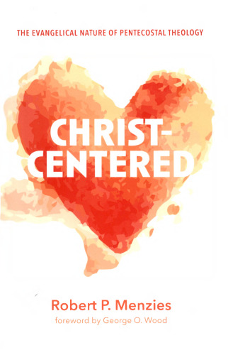 Christ-Centered: The Evangelical Nature of Pentecostal Theology