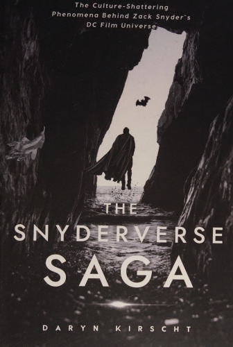 The Snyderverse Saga: The Culture-Shattering Phenomena Behind Zack Snyder's DC Film Universe