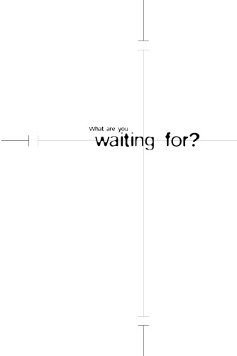 What Are You Waiting For?: If Nothing Changes . . . Nothing Changes