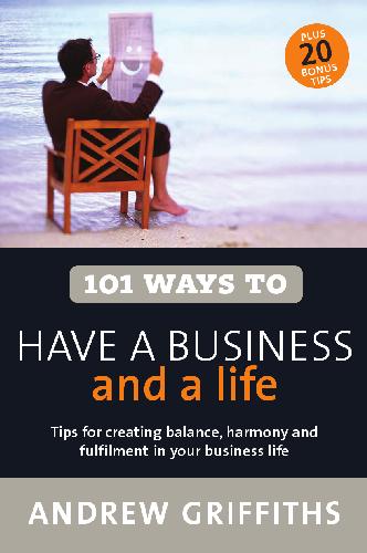 101 Ways to Have a Business and a Life