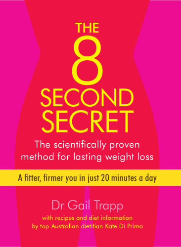 The 8 Second Secret: The Scientifically Proven Method for Lasting Weightloss