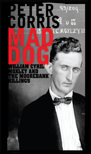 Mad Dog: William Cyril Moxley and the Moorebank Killings