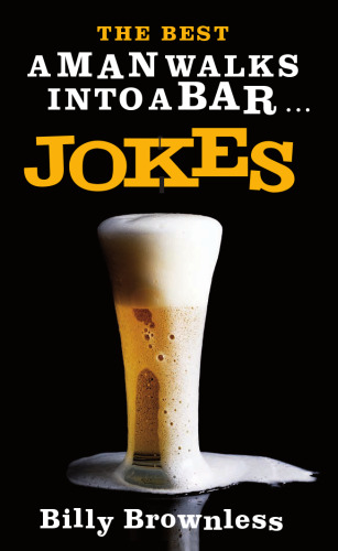 The Best A Man Walks Into a Bar . . . Jokes