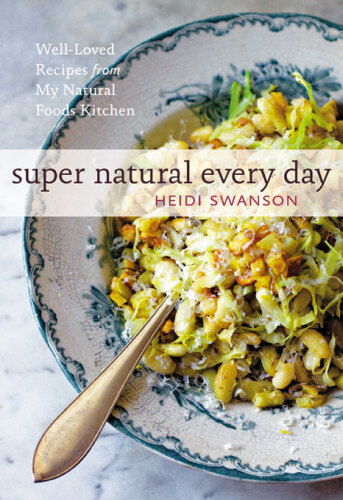 Super natural every day: well-loved recipes from my natural foods kitchen