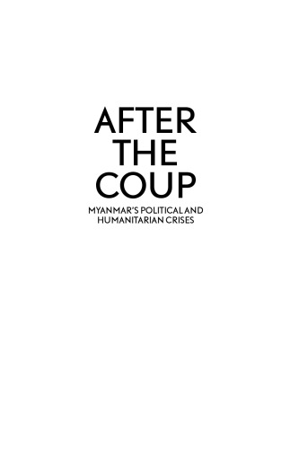 After the Coup: Myanmar's Political and Humanitarian Crises