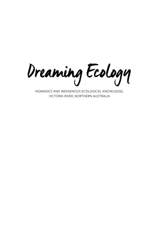 Dreaming Ecology: Nomadics and Indigenous Ecological Knowledge, Victoria River, Northern Australia (Monographs in Anthropology)