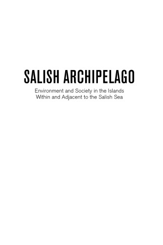 Salish Archipelago: Environment and Society in the Islands Within and Adjacent to the Salish Sea (Asia-Pacific Environment Monographs)