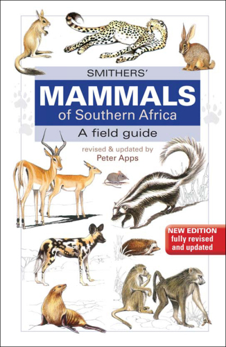 Smithers' mammals of Southern Africa: a field guide