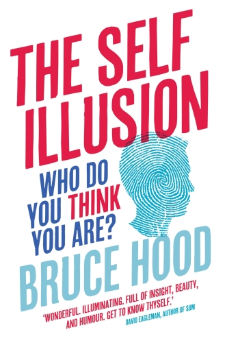 Self Illusion: Why There Is No 'You' Inside Your Head