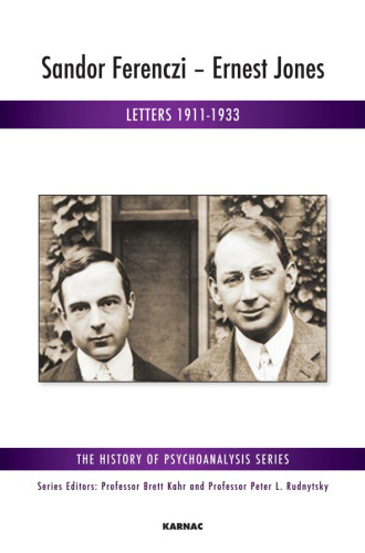 Sandor Ferenczi - Ernest Jones: Letters 1911-1933