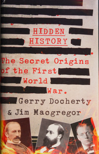 Hidden History: The Secret Origins of the First World War.