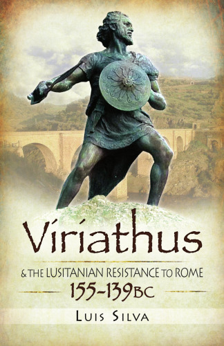 Viriathus: And the Lusitanian Resistance to Rome 155-139 BC