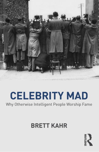 Celebrity Mad: Why Otherwise Intelligent People Worship Fame