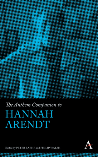 The Anthem Companion to Hannah Arendt (Anthem Companions to Sociology, 1)