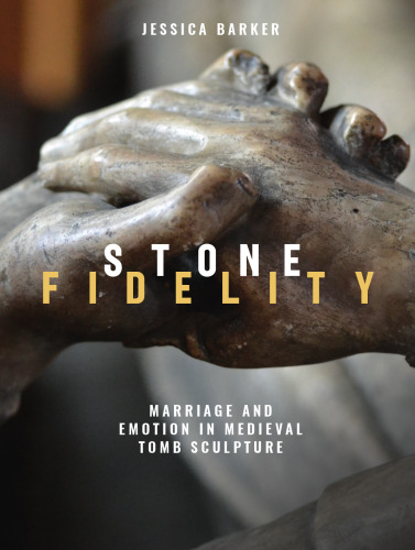 Stone Fidelity: Marriage and Emotion in Medieval Tomb Sculpture