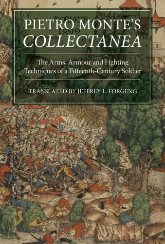 Pietro Monte's Collectanea: The Arms, Armour and Fighting Techniques of a Fifteenth-Century Soldier (6) (Armour and Weapons)