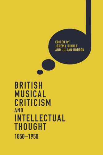 British Musical Criticism and Intellectual Thought, 1850-1950 (Music in Britain, 1600-2000)