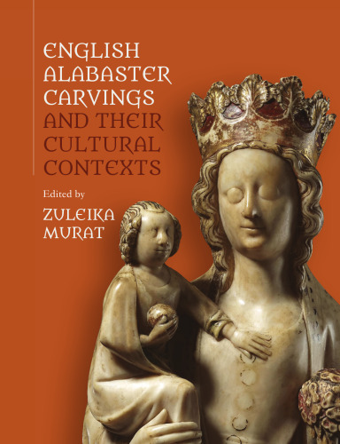 English Alabaster Carvings and Their Cultural Contexts