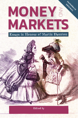 Money and Markets: Essays in Honour of Martin Daunton