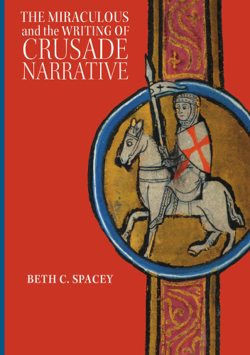 The Miraculous and the Writing of Crusade Narrative (Crusading in Context, 3)