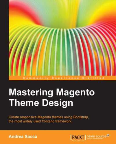 Mastering Magento theme design : create responsive themes using Bootstrap, the most widely used frontend framework