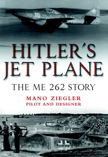 Hitler's Jet Plane: The Me 262 Story