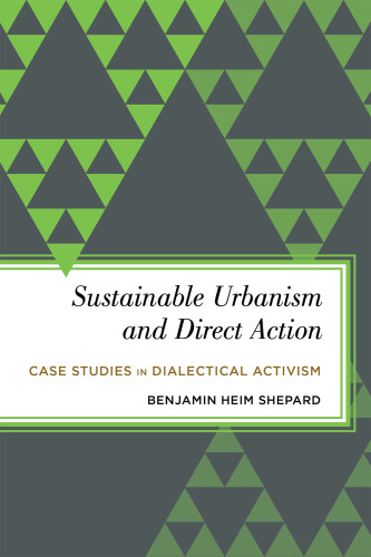 Sustainable Urbanism and Direct Action: Case Studies in Dialectical Activism