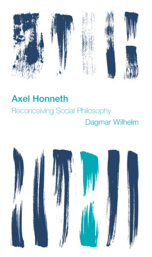 Axel Honneth: Reconceiving Social Philosophy