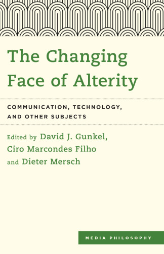 The Changing Face of Alterity: Communication, Technology, and Other Subjects