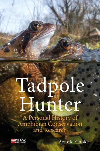 Tadpole Hunter: A Personal History of Amphibian Conservation and Research