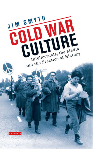 Cold War Culture: Intellectuals, the Media and the Practice of History