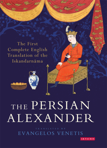 The Persian Alexander: The First Complete English Translation of the Iskandarnama