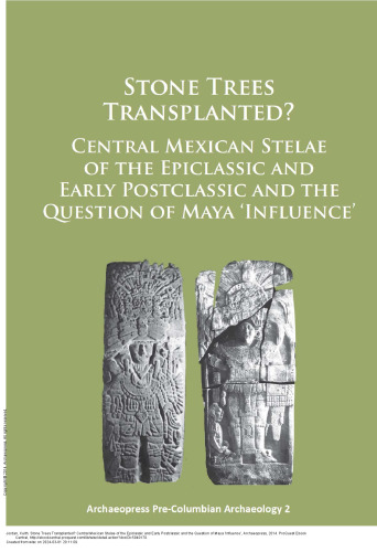Stone Trees Transplanted? Central Mexican Stelae of the Epiclassic and Early Postclassic and the Question of Maya ‘Influence’